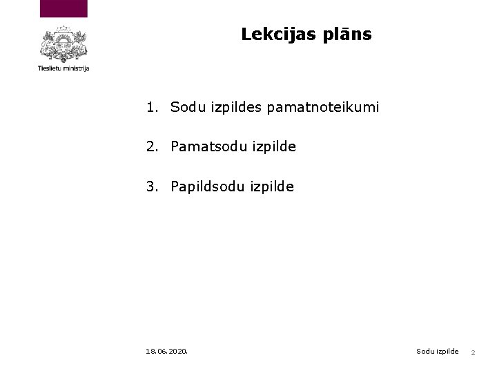 Lekcijas plāns 1. Sodu izpildes pamatnoteikumi 2. Pamatsodu izpilde 3. Papildsodu izpilde 18. 06.