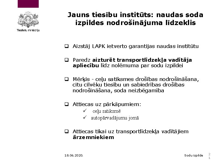 Jauns tiesību institūts: naudas soda izpildes nodrošinājuma līdzeklis q Aizstāj LAPK ietverto garantijas naudas