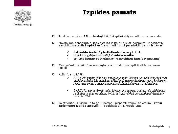 Izpildes pamats q Izpildes pamats - AAL noteiktajā kārtībā spēkā stājies nolēmums par sodu.