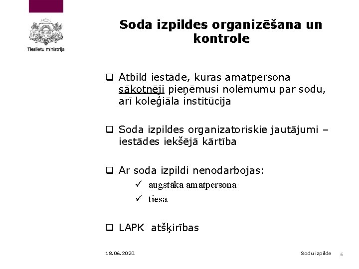 Soda izpildes organizēšana un kontrole q Atbild iestāde, kuras amatpersona sākotnēji pieņēmusi nolēmumu par