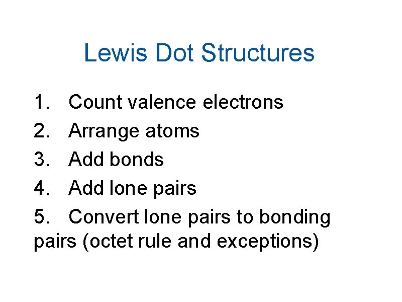 Lewis Dot Structures 1. Count valence electrons 2. Arrange atoms 3. Add bonds 4.