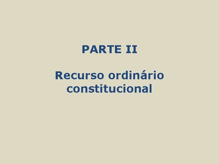 PARTE II Recurso ordinário constitucional 