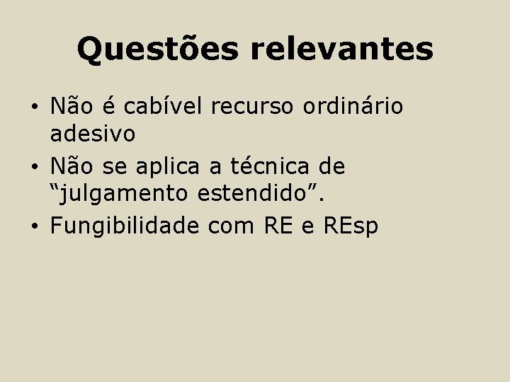 Questões relevantes • Não é cabível recurso ordinário adesivo • Não se aplica a