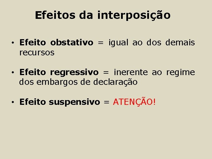 Efeitos da interposição • Efeito obstativo = igual ao dos demais recursos • Efeito