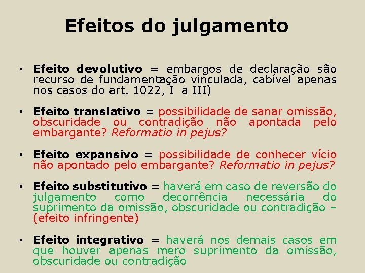 Efeitos do julgamento • Efeito devolutivo = embargos de declaração são recurso de fundamentação