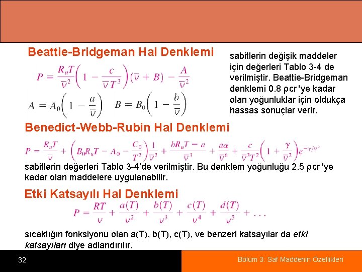 Beattie-Bridgeman Hal Denklemi sabitlerin değişik maddeler için değerleri Tablo 3 -4 de verilmiştir. Beattie-Bridgeman