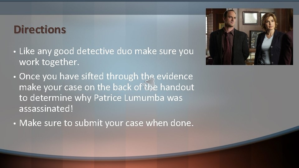 Directions • • • Like any good detective duo make sure you work together.