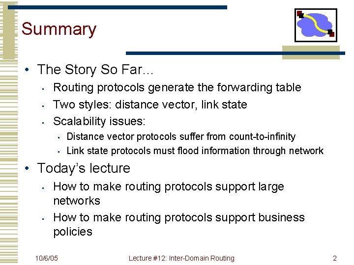 Summary • The Story So Far… • • • Routing protocols generate the forwarding
