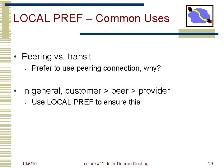 LOCAL PREF – Common Uses • Peering vs. transit • Prefer to use peering