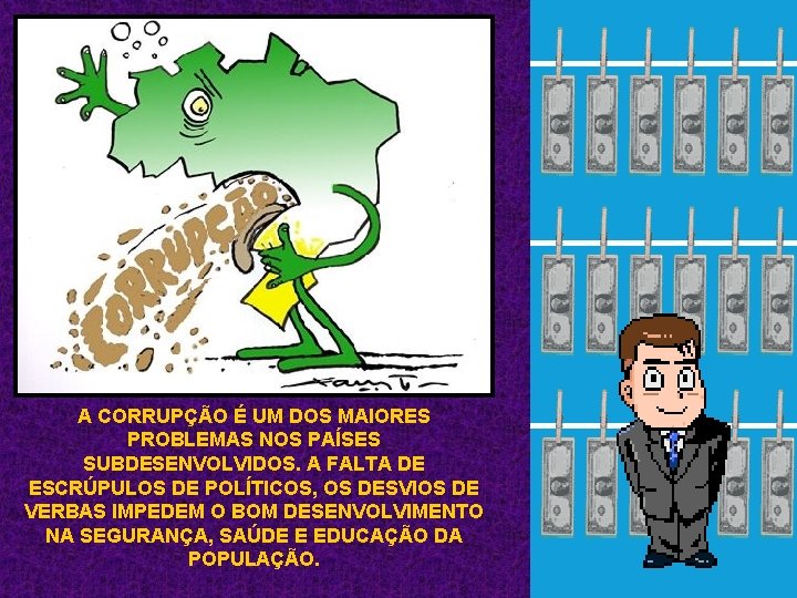 A CORRUPÇÃO É UM DOS MAIORES PROBLEMAS NOS PAÍSES SUBDESENVOLVIDOS. A FALTA DE ESCRÚPULOS