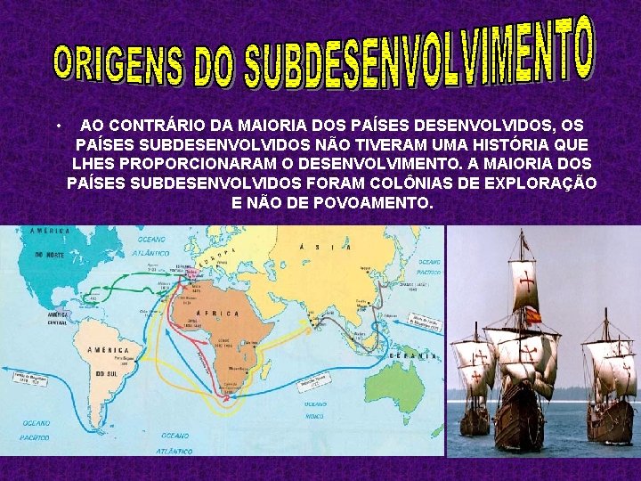  • AO CONTRÁRIO DA MAIORIA DOS PAÍSES DESENVOLVIDOS, OS PAÍSES SUBDESENVOLVIDOS NÃO TIVERAM