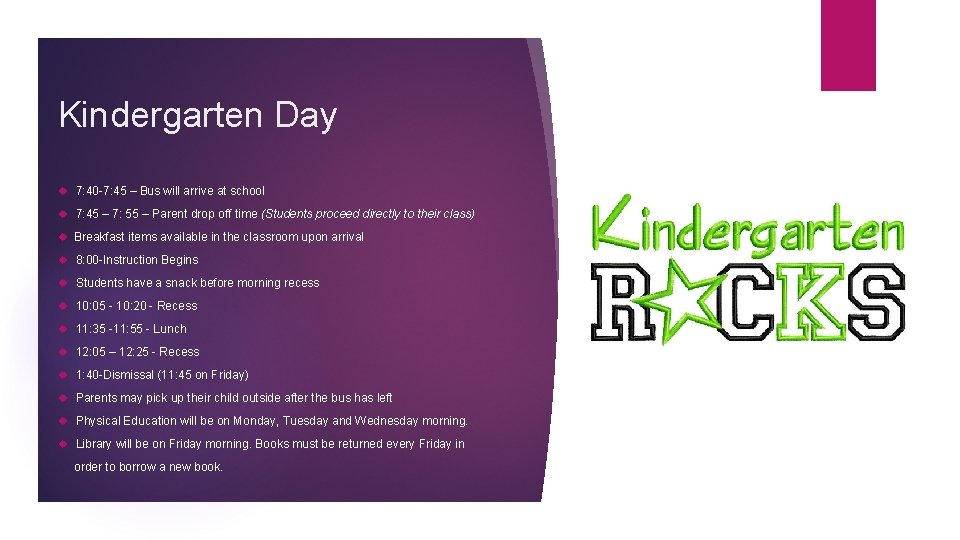 Kindergarten Day 7: 40 -7: 45 – Bus will arrive at school 7: 45