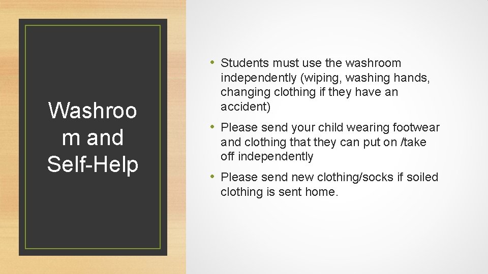  • Students must use the washroom Washroo m and Self-Help independently (wiping, washing