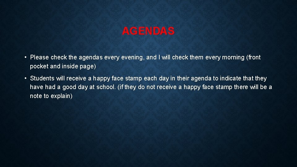 AGENDAS • Please check the agendas every evening, and I will check them every