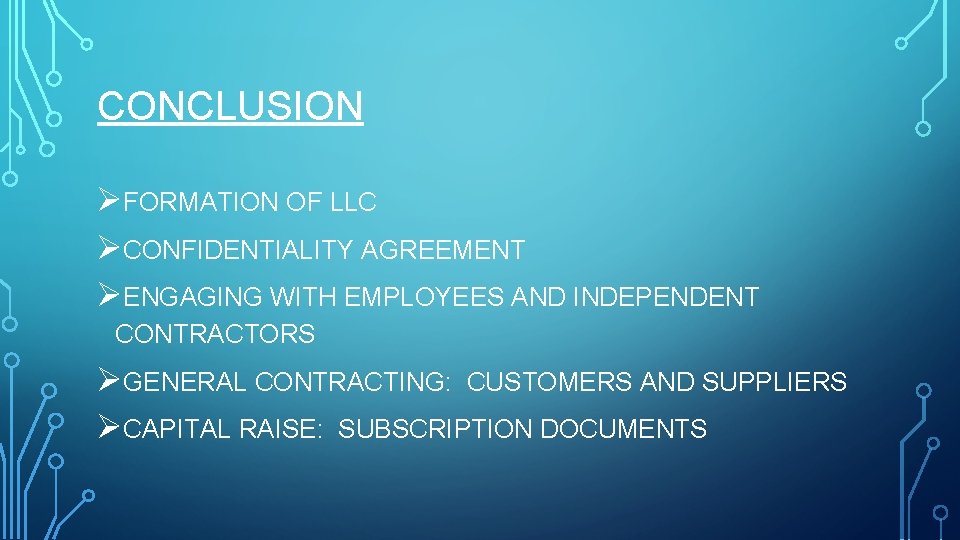 CONCLUSION ØFORMATION OF LLC ØCONFIDENTIALITY AGREEMENT ØENGAGING WITH EMPLOYEES AND INDEPENDENT CONTRACTORS ØGENERAL CONTRACTING: