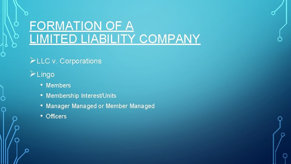 FORMATION OF A LIMITED LIABILITY COMPANY ØLLC v. Corporations ØLingo • • Membership Interest/Units