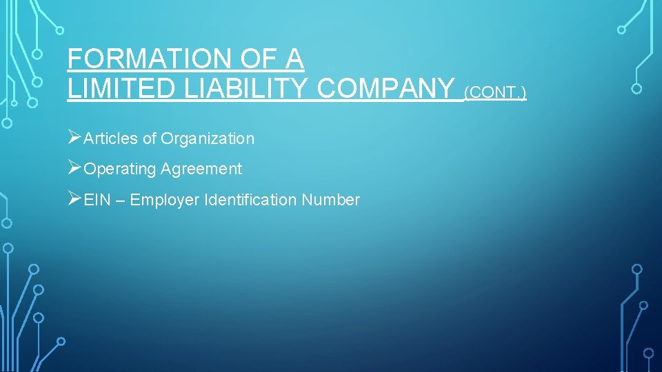 FORMATION OF A LIMITED LIABILITY COMPANY (CONT. ) ØArticles of Organization ØOperating Agreement ØEIN