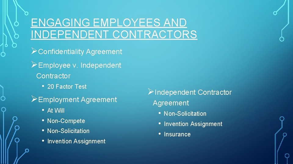 ENGAGING EMPLOYEES AND INDEPENDENT CONTRACTORS ØConfidentiality Agreement ØEmployee v. Independent Contractor • 20 Factor