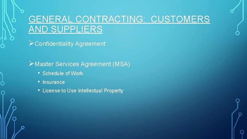GENERAL CONTRACTING: CUSTOMERS AND SUPPLIERS ØConfidentiality Agreement ØMaster Services Agreement (MSA) • • •