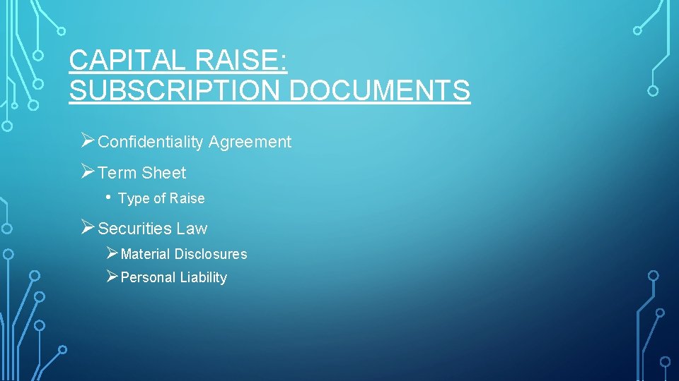 CAPITAL RAISE: SUBSCRIPTION DOCUMENTS ØConfidentiality Agreement ØTerm Sheet • Type of Raise ØSecurities Law