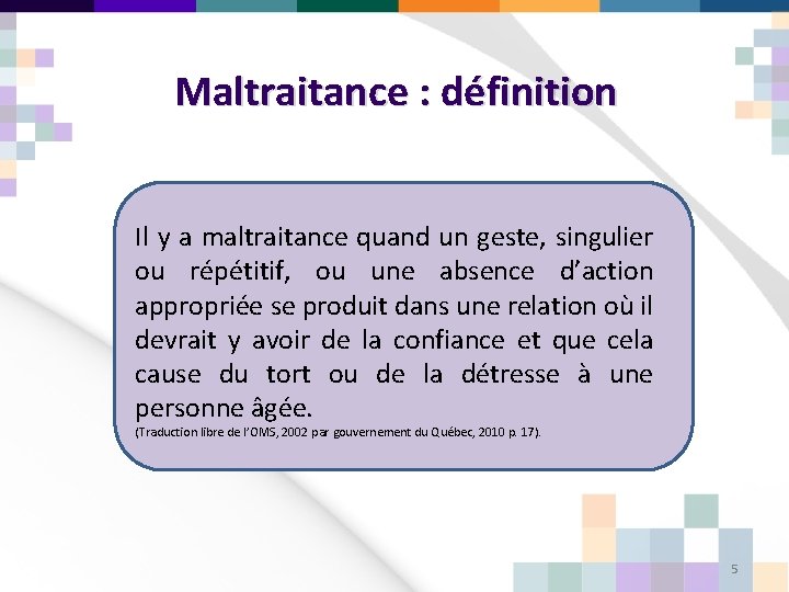 Maltraitance : définition Il y a maltraitance quand un geste, singulier ou répétitif, ou