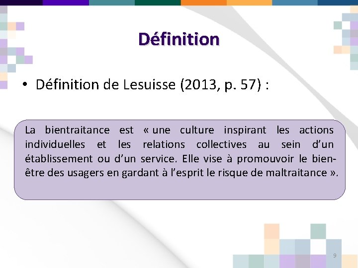 Définition • Définition de Lesuisse (2013, p. 57) : La bientraitance est « une