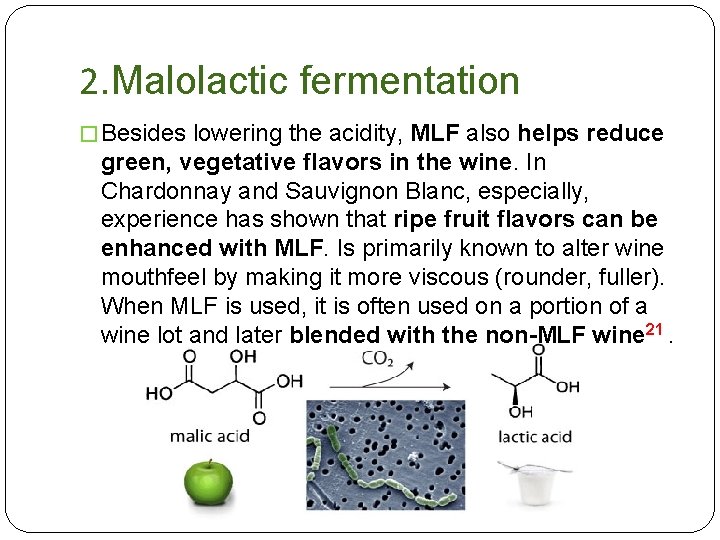 2. Malolactic fermentation � Besides lowering the acidity, MLF also helps reduce green, vegetative