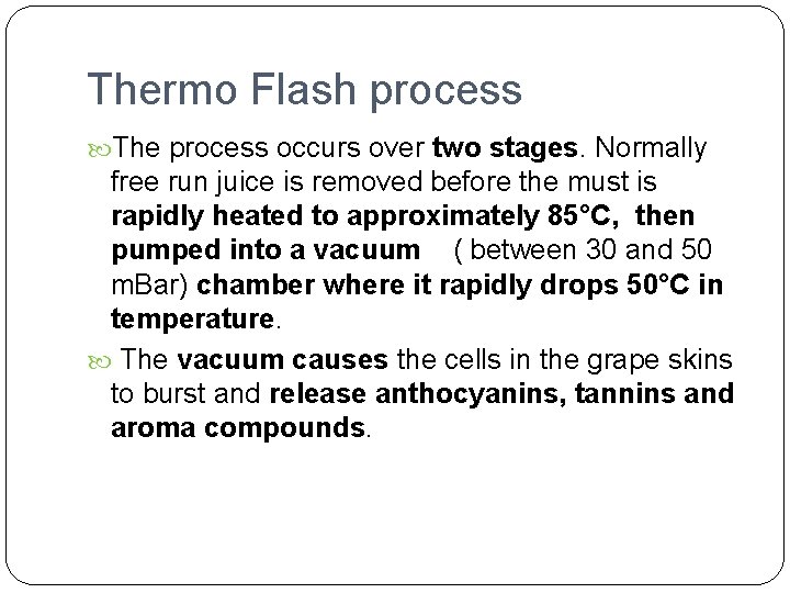 Thermo Flash process The process occurs over two stages. Normally free run juice is