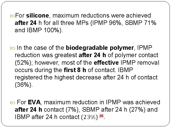  For silicone, maximum reductions were achieved after 24 h for all three MPs