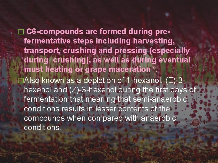 � C 6 -compounds are formed during pre- fermentative steps including harvesting, transport, crushing