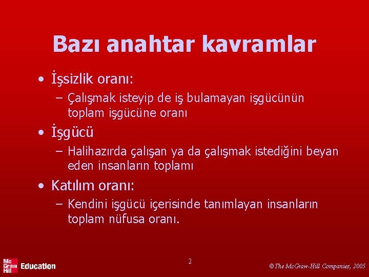 Bazı anahtar kavramlar • İşsizlik oranı: – Çalışmak isteyip de iş bulamayan işgücünün toplam