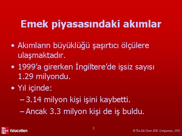 Emek piyasasındaki akımlar • Akımların büyüklüğü şaşırtıcı ölçülere ulaşmaktadır. • 1999’a girerken İngiltere’de işsiz