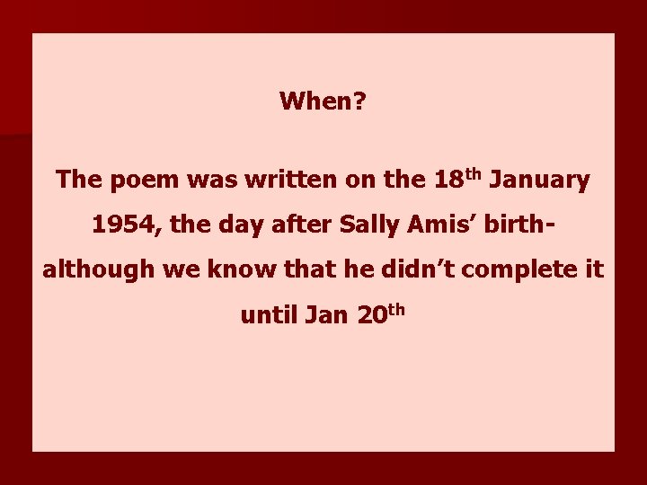 When? The poem was written on the 18 th January 1954, the day after