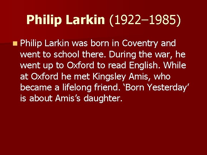 Philip Larkin (1922– 1985) n Philip Larkin was born in Coventry and went to