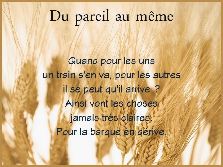 Du pareil au même Quand pour les un train s’en va, pour les autres