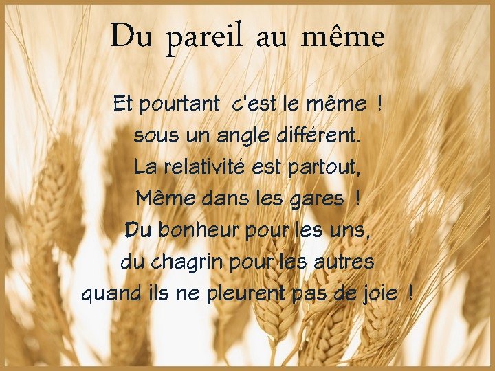 Du pareil au même Et pourtant c’est le même ! sous un angle différent.