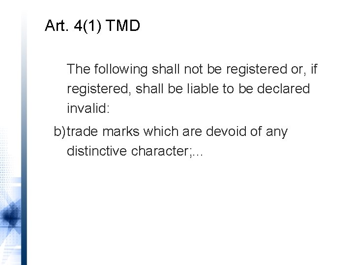 Art. 4(1) TMD The following shall not be registered or, if registered, shall be