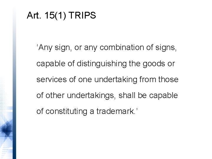 Art. 15(1) TRIPS ‘Any sign, or any combination of signs, capable of distinguishing the
