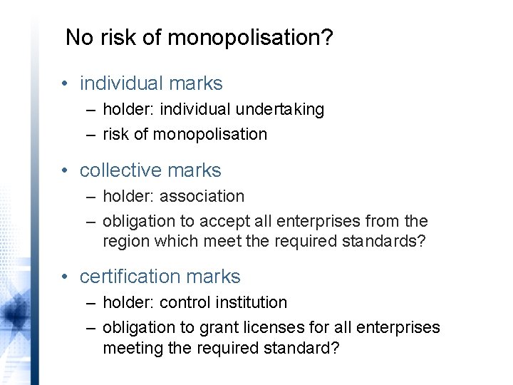 No risk of monopolisation? • individual marks – holder: individual undertaking – risk of