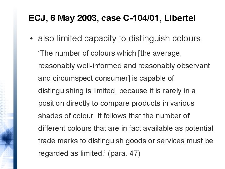 ECJ, 6 May 2003, case C-104/01, Libertel • also limited capacity to distinguish colours