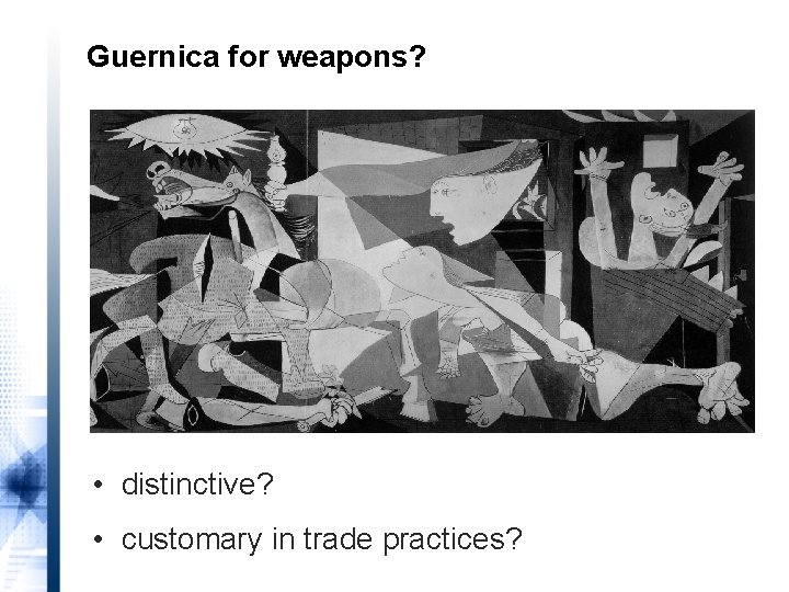 Guernica for weapons? • distinctive? • customary in trade practices? 