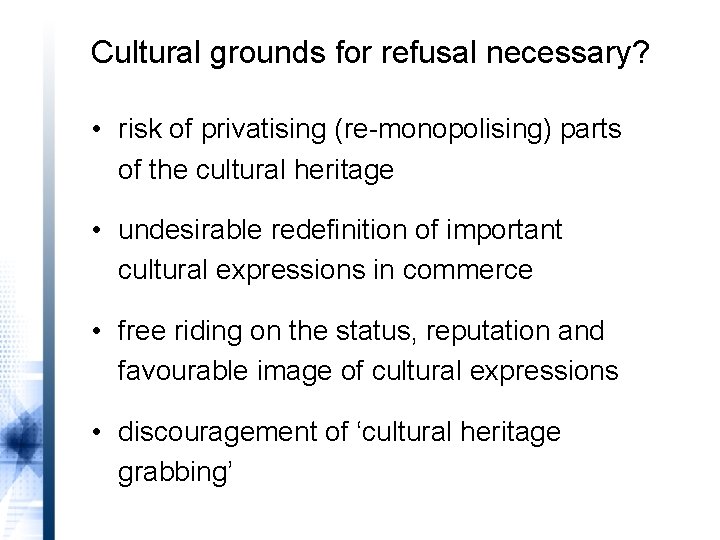 Cultural grounds for refusal necessary? • risk of privatising (re-monopolising) parts of the cultural