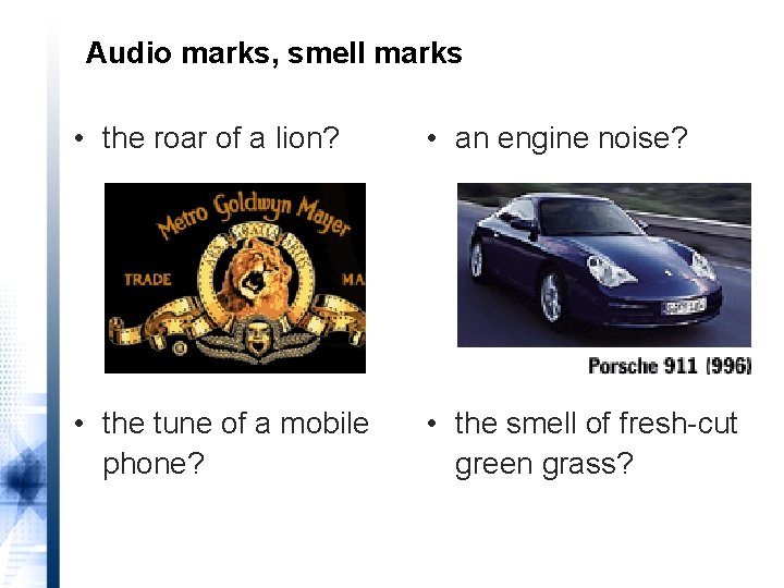 Audio marks, smell marks • the roar of a lion? • an engine noise?