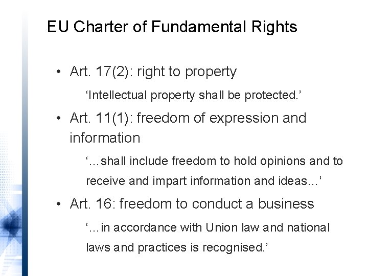 EU Charter of Fundamental Rights • Art. 17(2): right to property ‘Intellectual property shall