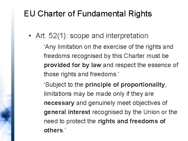 EU Charter of Fundamental Rights • Art. 52(1): scope and interpretation ‘Any limitation on