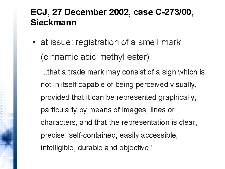 ECJ, 27 December 2002, case C-273/00, Sieckmann • at issue: registration of a smell