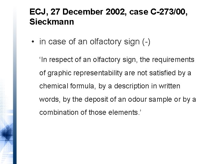 ECJ, 27 December 2002, case C-273/00, Sieckmann • in case of an olfactory sign