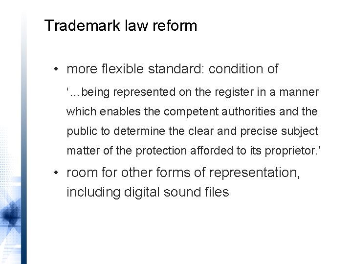 Trademark law reform • more flexible standard: condition of ‘…being represented on the register