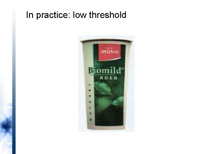 In practice: low threshold 