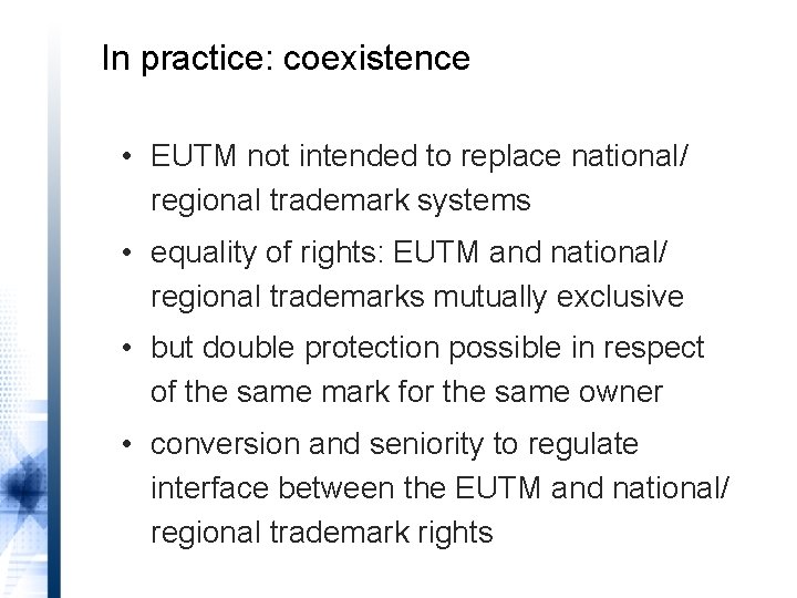 In practice: coexistence • EUTM not intended to replace national/ regional trademark systems •